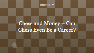 Chess and Money – Can Chess Even Be a Career?
